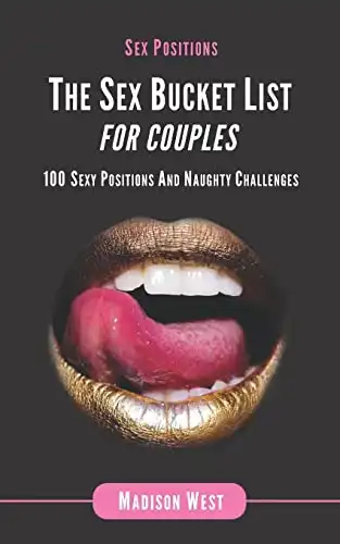 Sex Positions - The Sex Bucket List for Couples: 100 Sexy Positions and Naughty Challenges